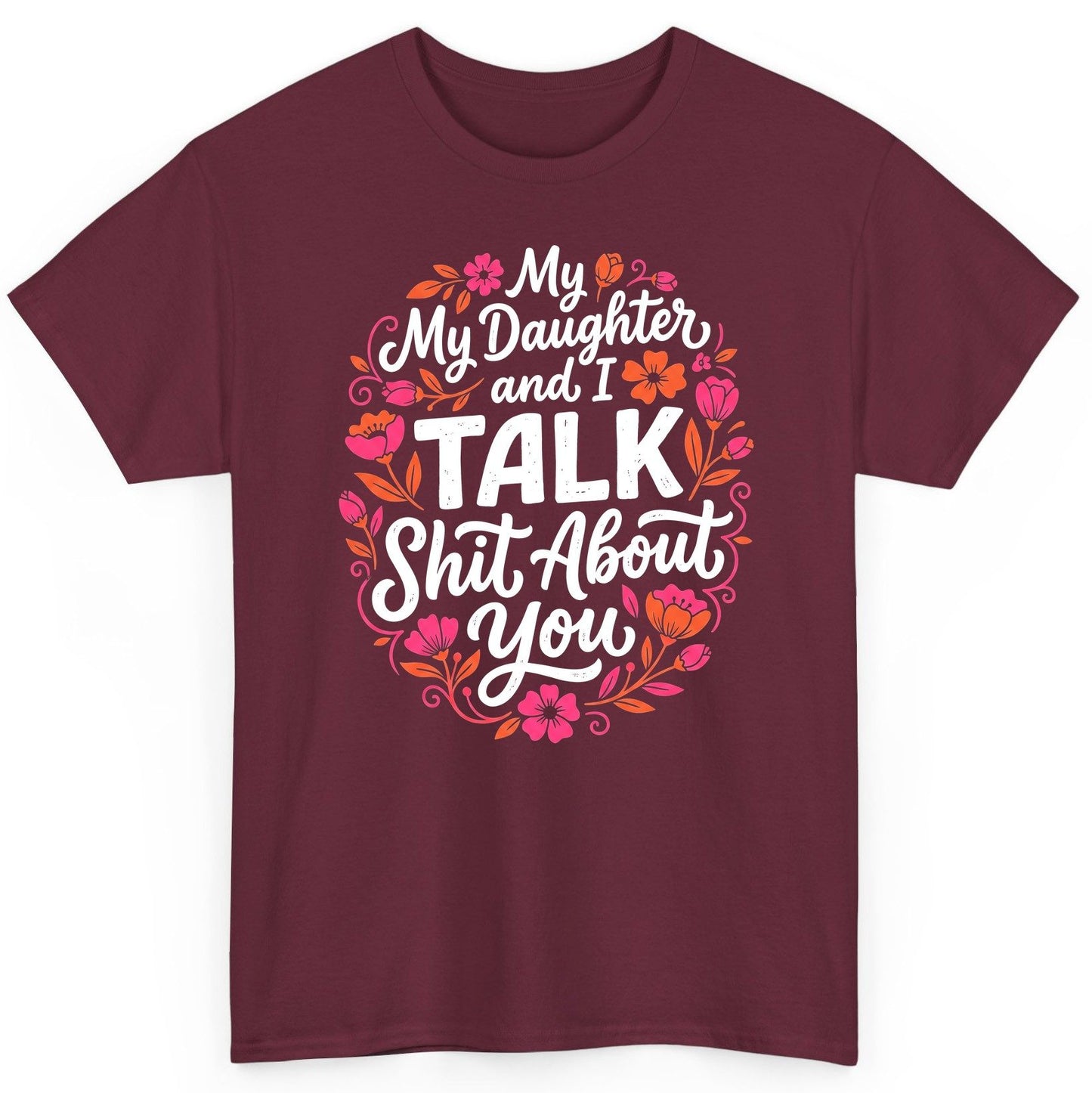 My Daughter and I TALK Shit About You Funny Mother T-Shirt - product mockup - Maroon