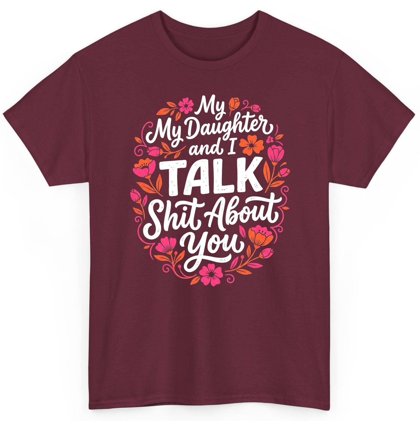 My Daughter and I TALK Shit About You Funny Mother T-Shirt - product mockup - Maroon