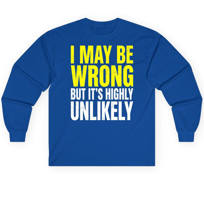 I MAY BE WRONG BUT IT'S HIGHLY Unlikely Long Sleeve Tee - product mockup - Royal