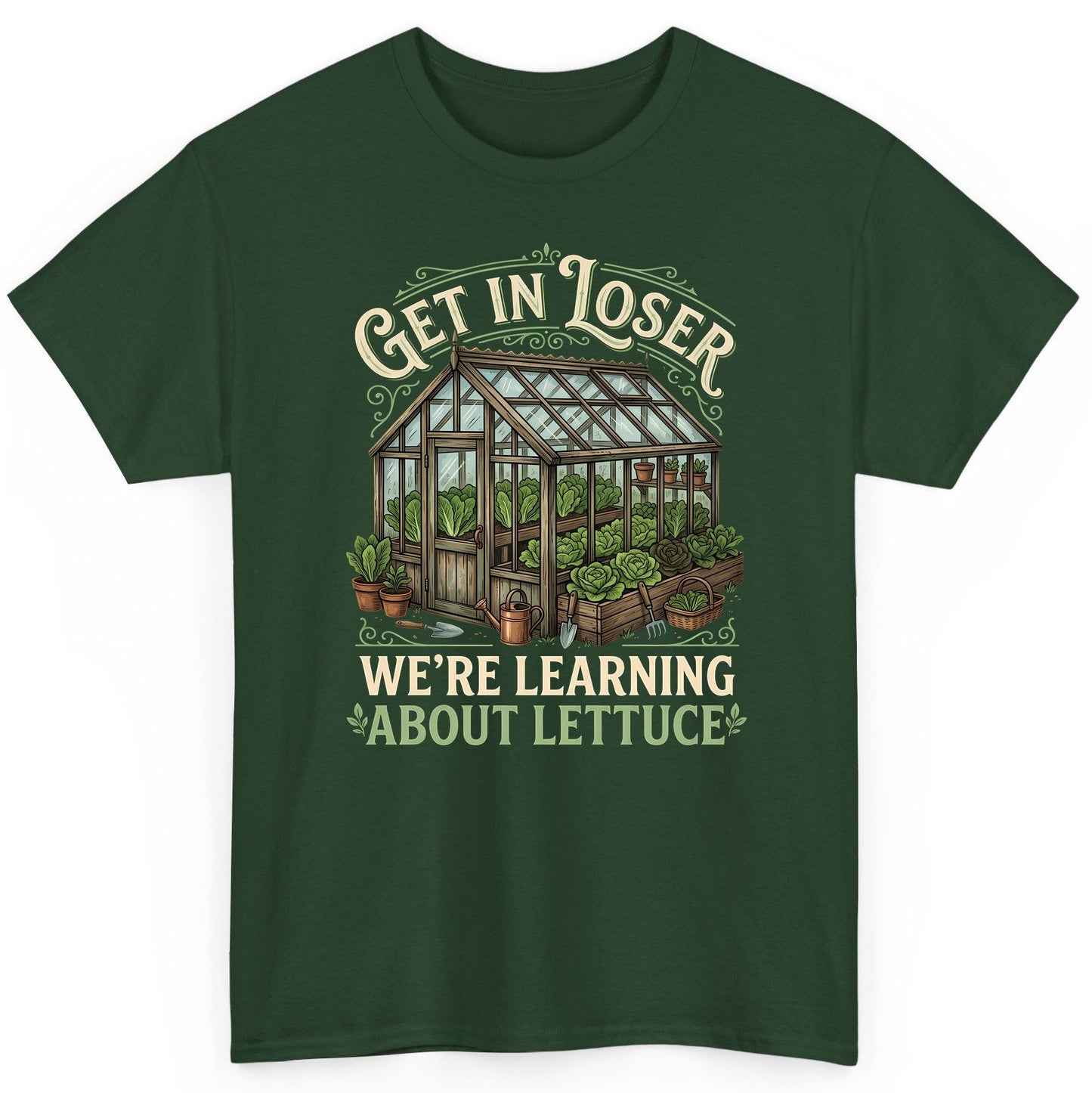 GET IN LOSER WE'RE Learning ABOUT Lettuce Funny Gardening T-Shirt - product mockup - Forest Green