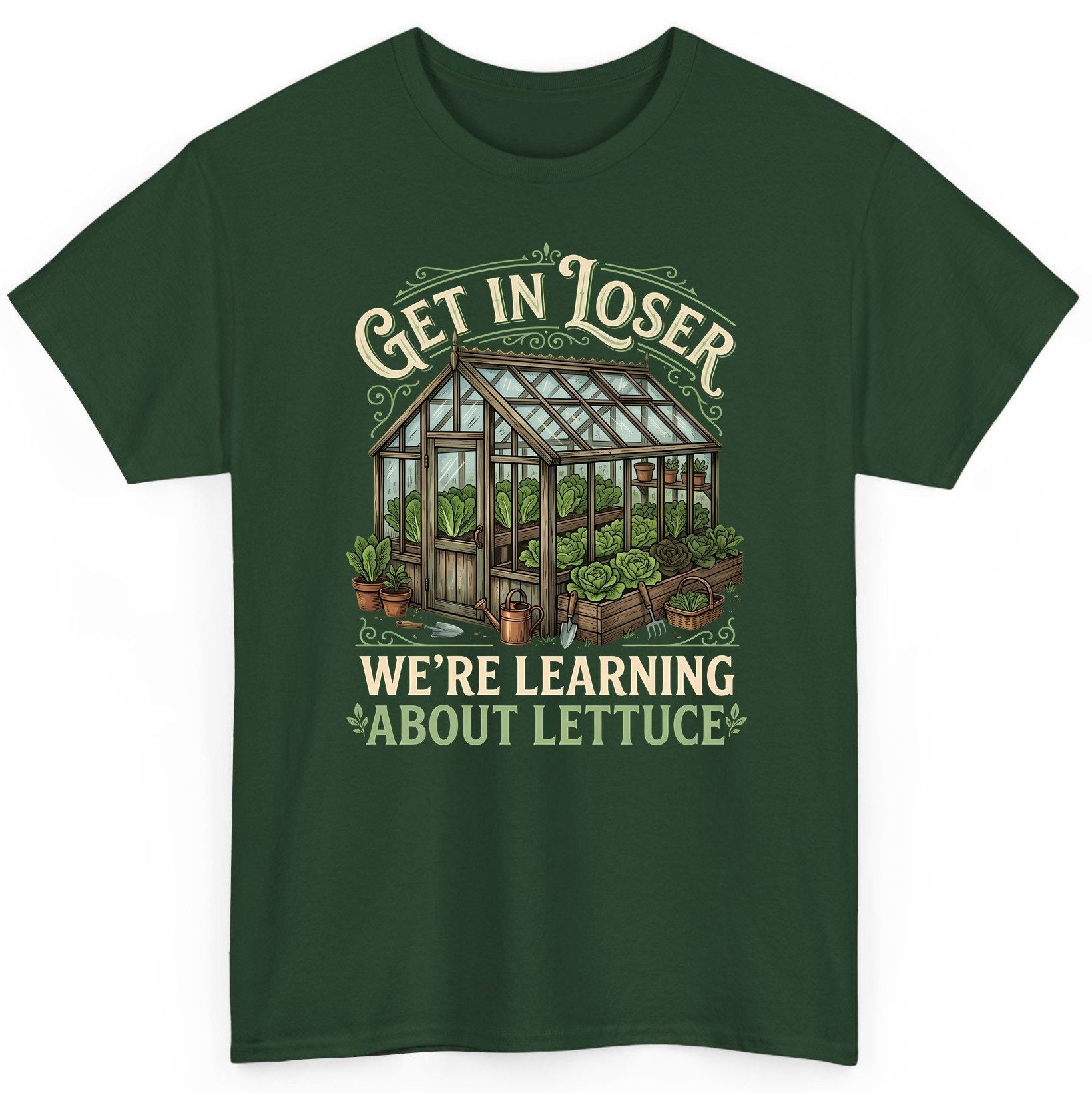 GET IN LOSER WE'RE Learning ABOUT Lettuce Funny Gardening T-Shirt - product mockup - Forest Green