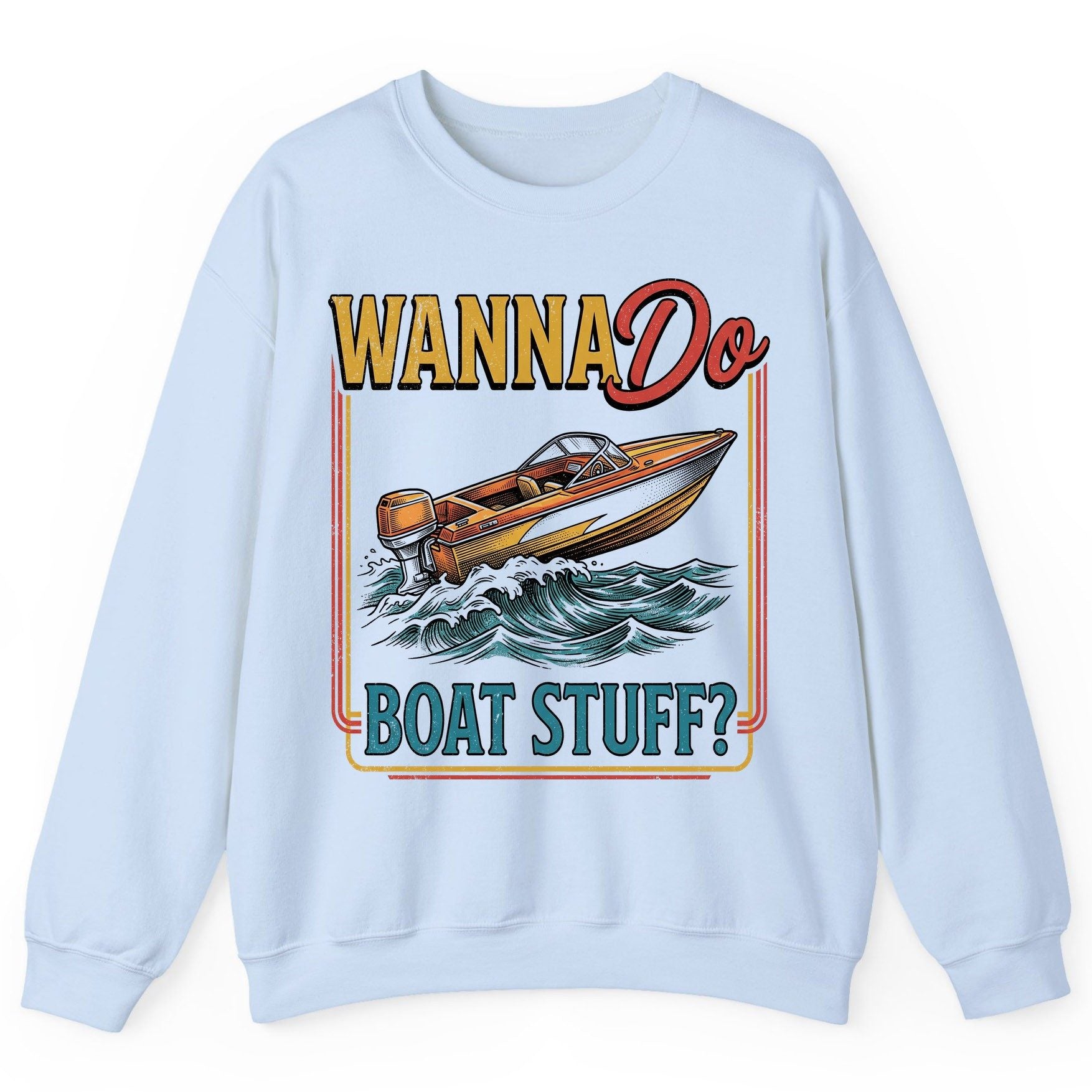 Wanna Do Boat Stuff Retro Boating Sweatshirt - product mockup - Light Blue