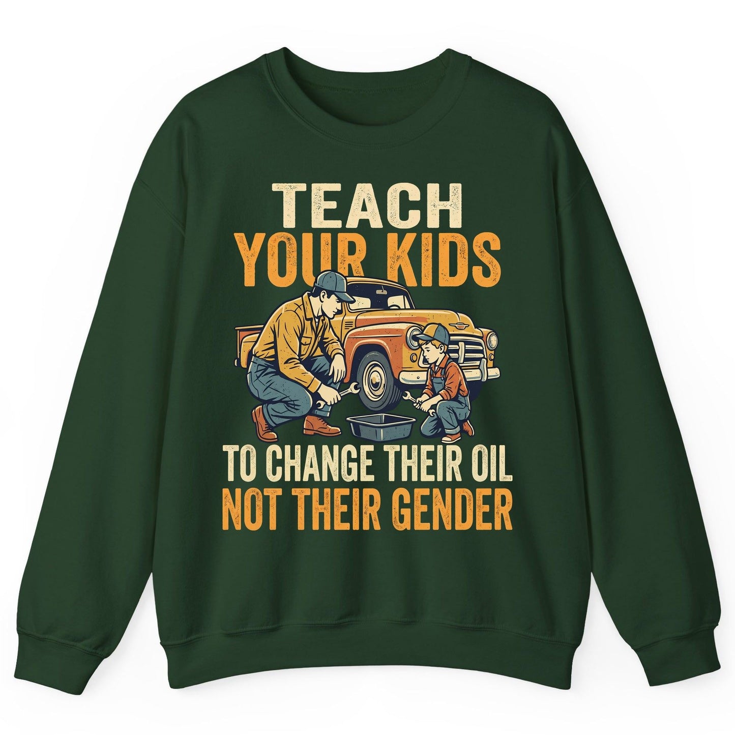 Teach Your Kids to Change Their Oil Not Their Gender father and son car repair Sweatshirt Forest Green product mockup