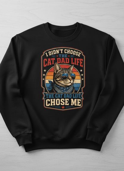 I Didn't Choose The Cat Dad Life The Cat Dad Life Chose Me Sweatshirt - Black