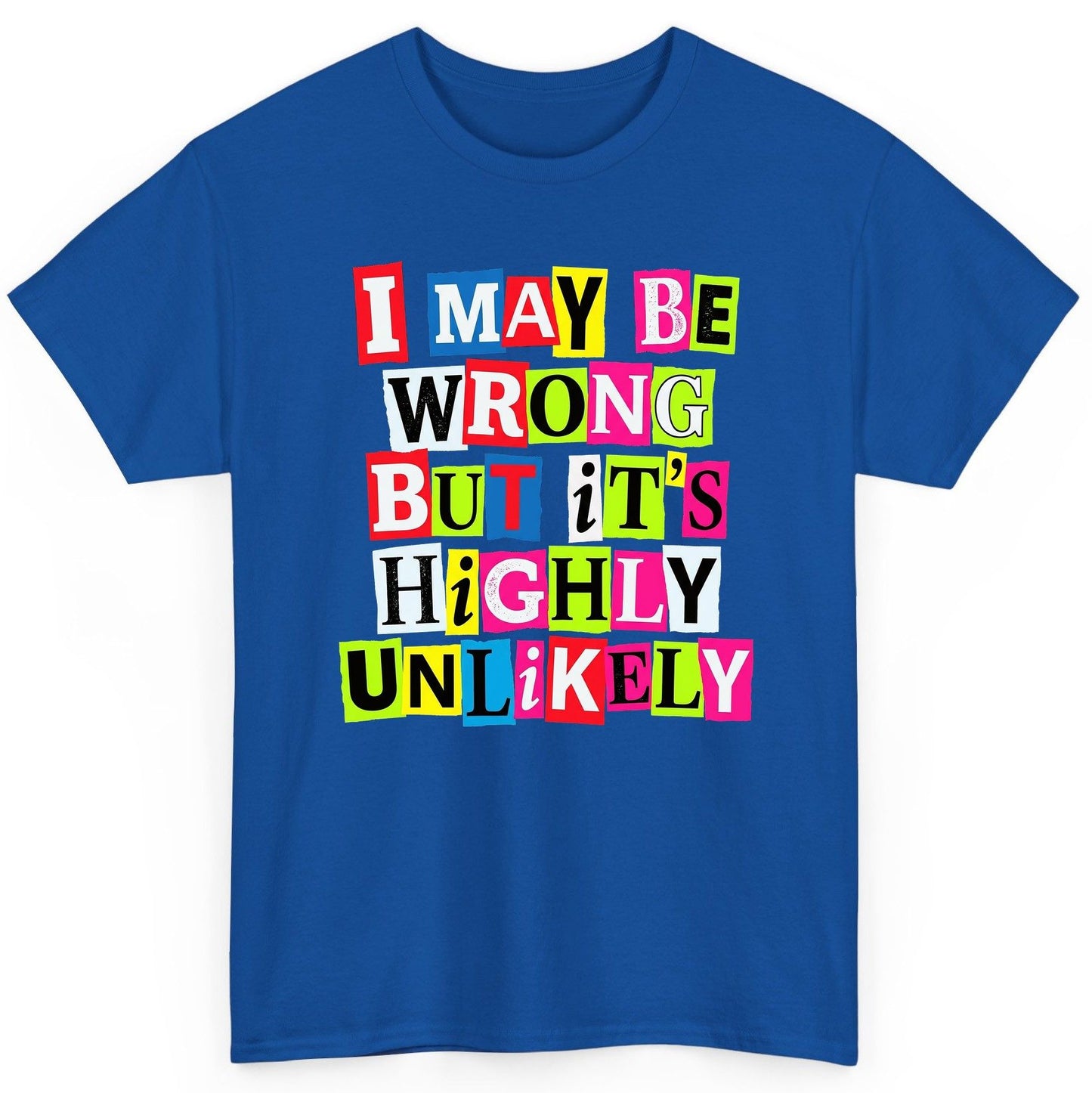 I MAY BE WRONG BUT It's HIGHLY Unlikely Funny Sarcastic Humor T-Shirt - product mockup - Royal