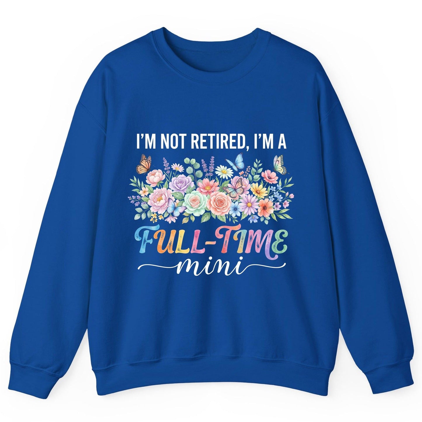 I'M NOT Retired I'M a Full-Time Mini Funny Grandmother Sweatshirt - product mockup - Royal