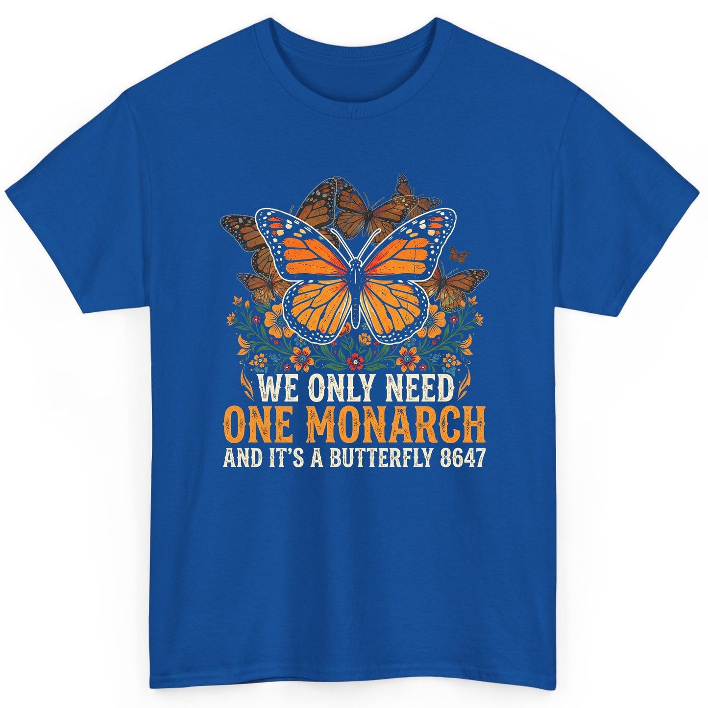 WE ONLY NEED ONE Monarch AND IT'S a Butterfly 8647 Vintage T-Shirt - product mockup - Royal