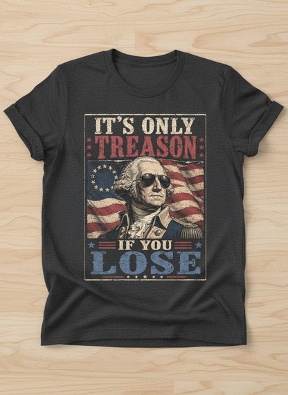 It's Only Treason If You Lose Funny Patriotic T-Shirt - product mockup - Dark Heather