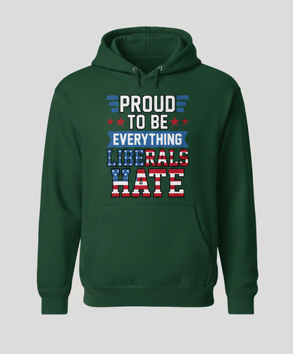 Proud To Be Everything Liberals Hate Patriotic Design Hoodie - Forest Green