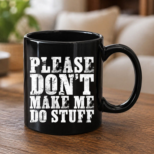 Please Don't Make Me Do Stuff sarcastic humor Black Mug Black product mockup