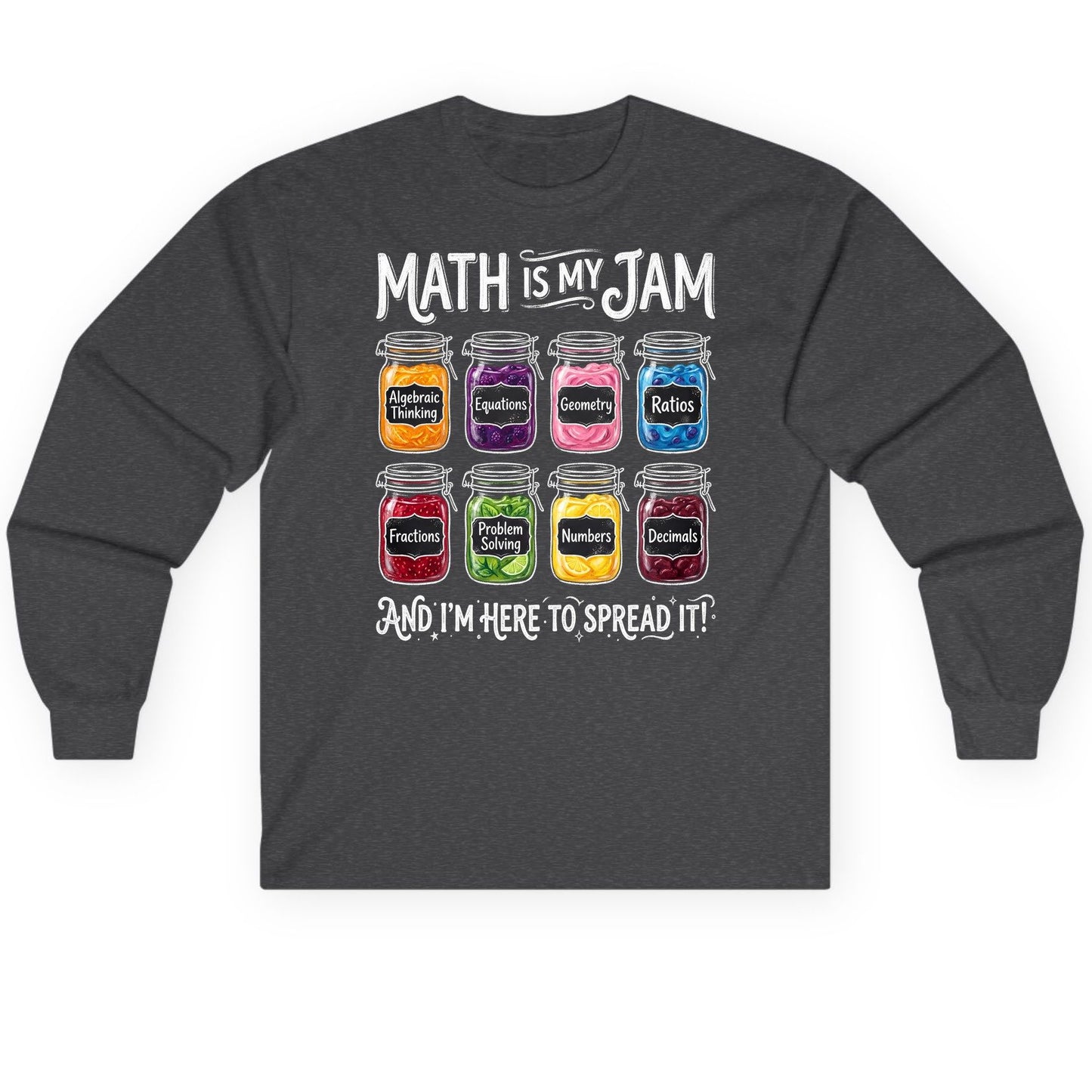 Math Is My Jam and I'm Here to Spread It! mathematics Long Sleeve Tee Dark Heather product mockup