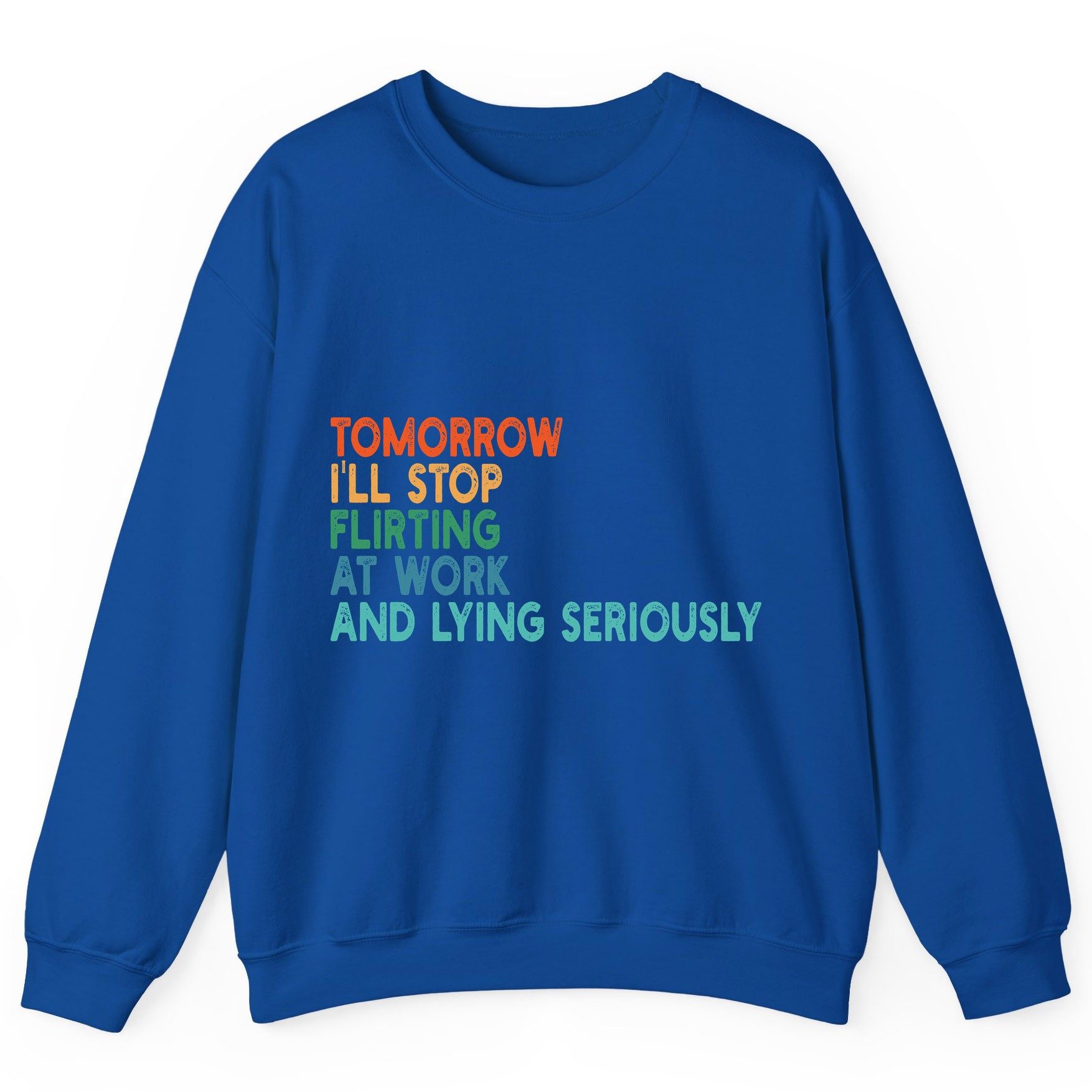 Tomorrow I'll Stop Flirting at Work and Lying Seriously workplace humor Sweatshirt Royal product mockup