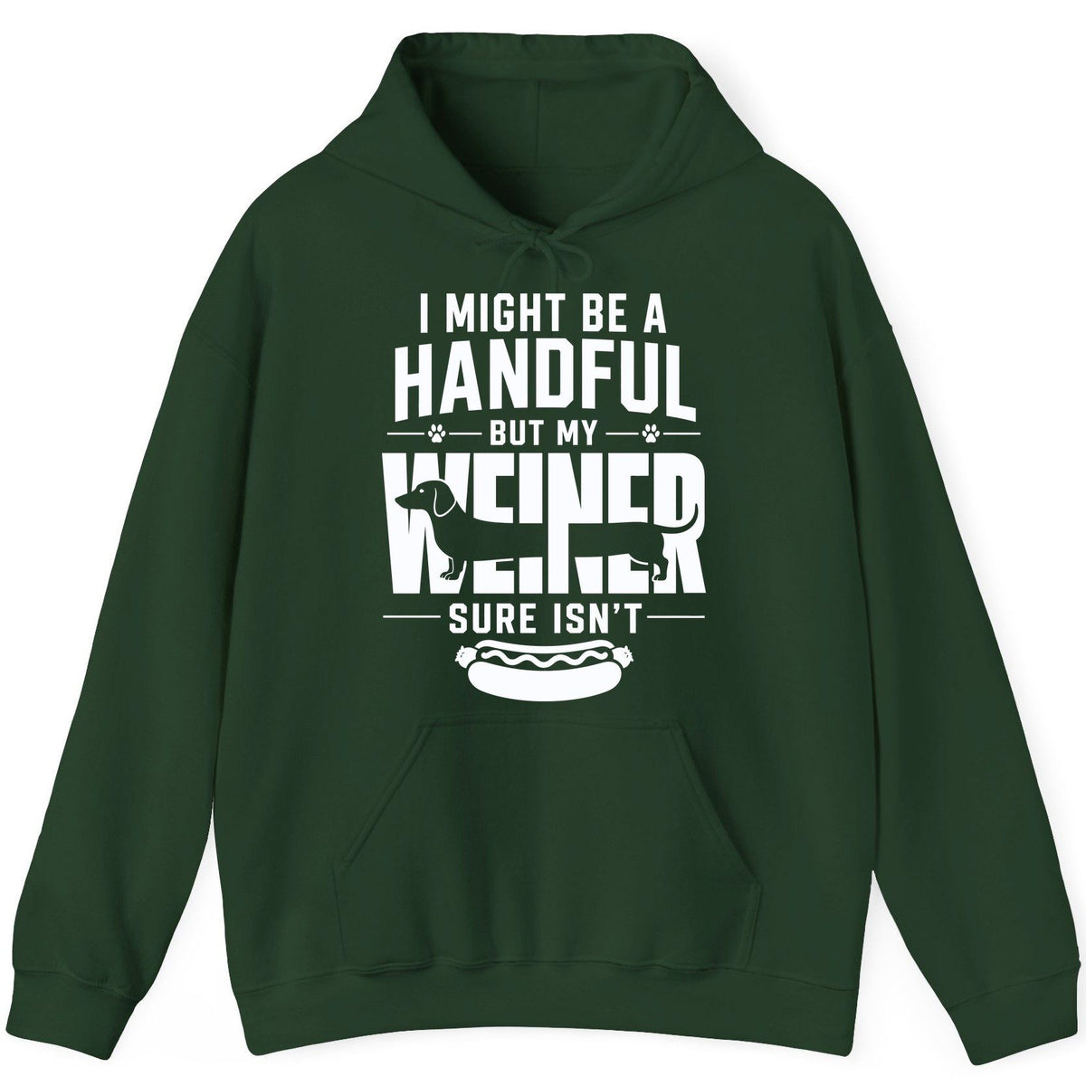 I Might Be a Handful but My Weiner Sure Isn't dachshund Hoodie Forest Green product mockup