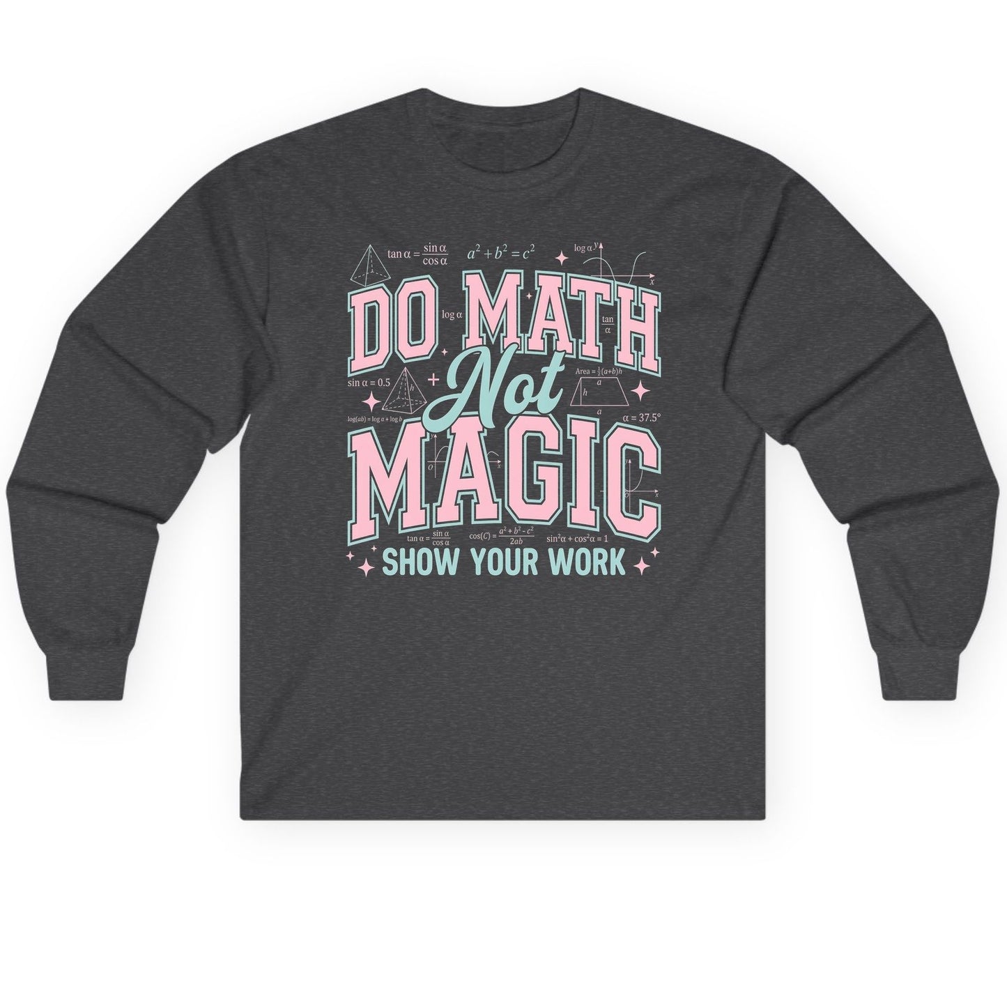 Do Math Not Magic Show Your Work Retro Teachers Long Sleeve Tee - product mockup - Dark Heather