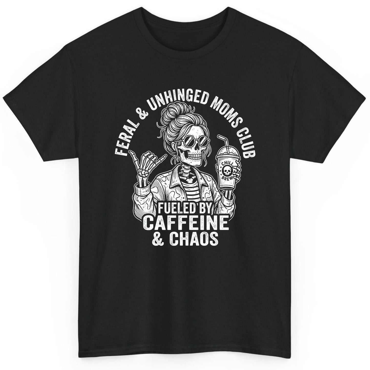 FERAL & Unhinged MOMS CLUB FUELED BY Caffeine & CHAOS T-Shirt - product mockup - Black