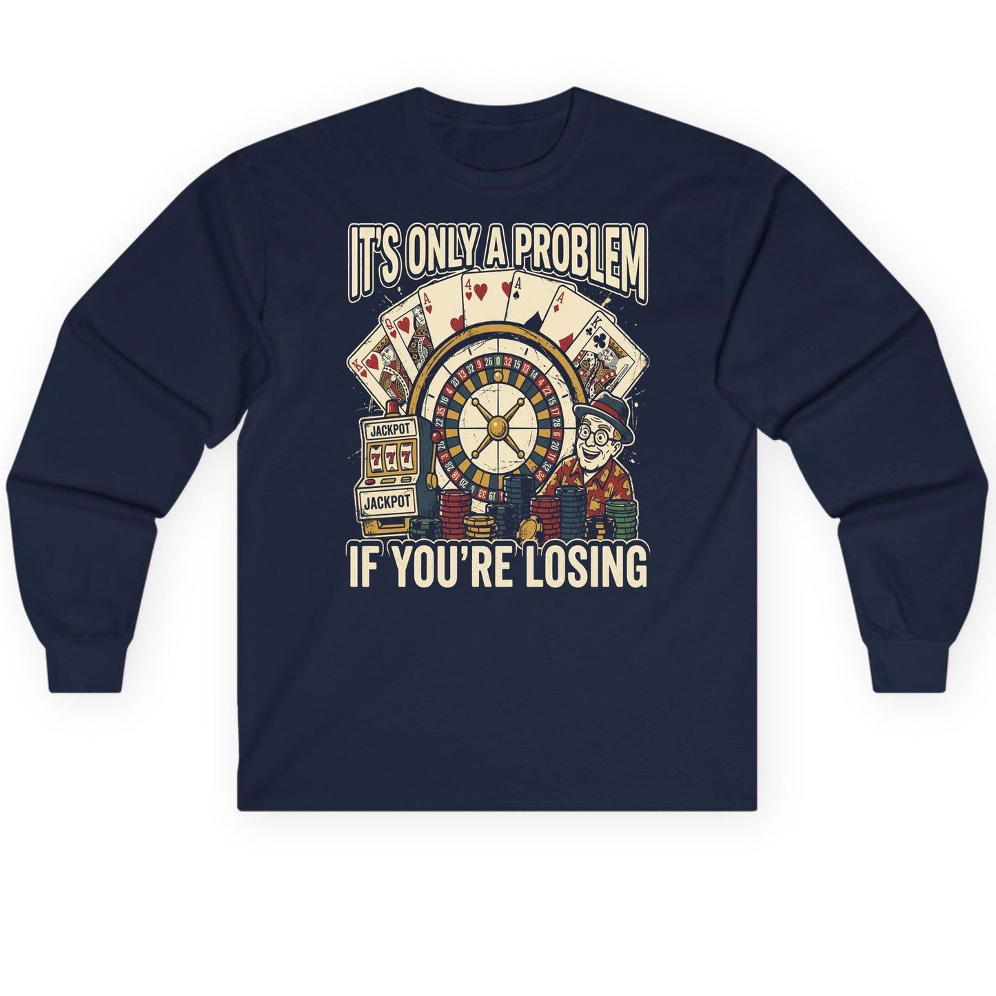 It's Only a Problem If You're Losing gambling Long Sleeve Tee Navy product mockup