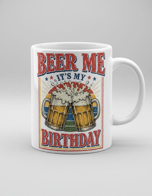 Beer Me It's My Birthday Funny Celebrants White Mug - product mockup - White