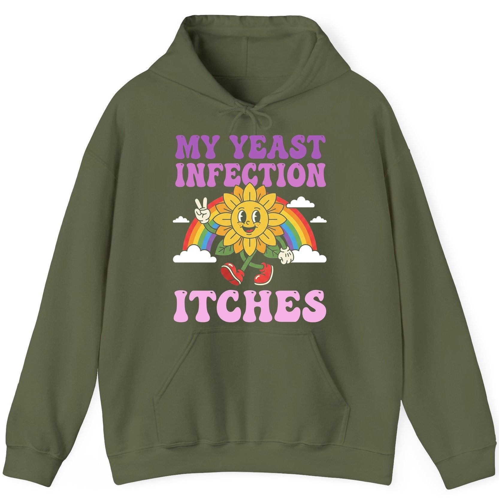 My Yeast Infection Itches Funny Sarcastic Humor Hoodie - product mockup - Military Green