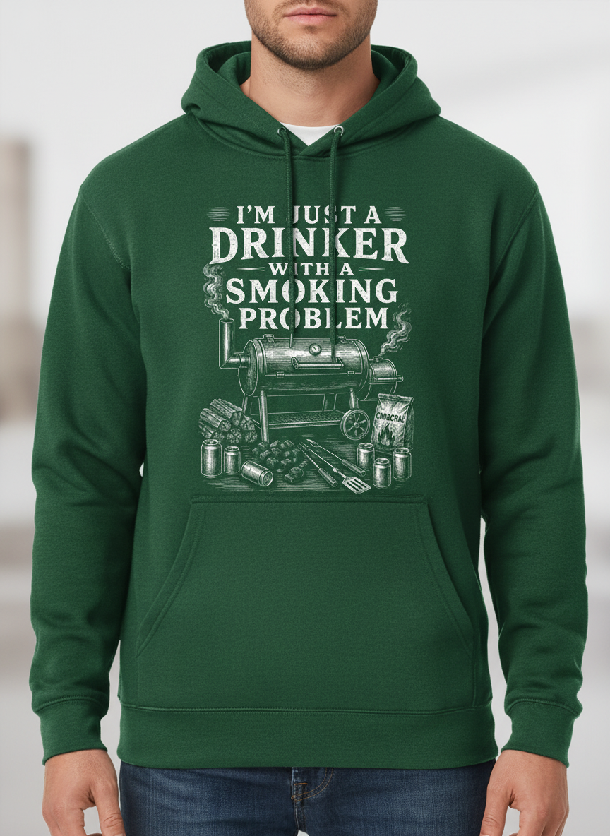 I'M JUST A DRINKER WITH A SMOKING PROBLEM Funny Drinker With A Smoking Problem BBQ Hoodie - product mockup - Forest Green