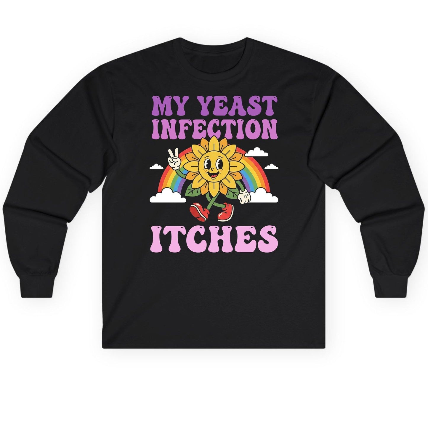 My Yeast Infection Itches Funny Sarcastic Humor Long Sleeve Tee - product mockup - Black