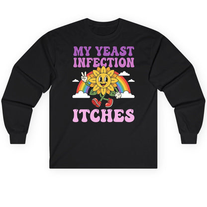 My Yeast Infection Itches Funny Sarcastic Humor Long Sleeve Tee - product mockup - Black