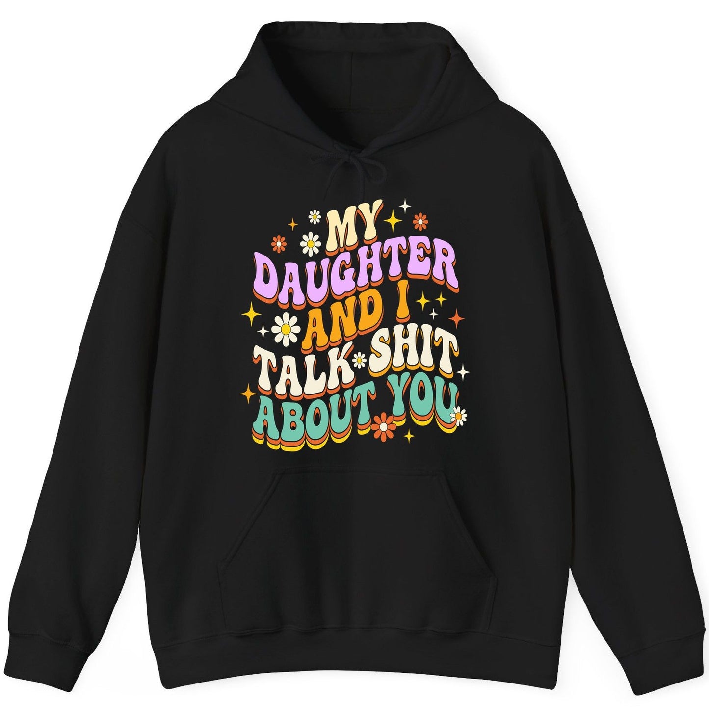 MY Daughter AND I TALK SHIT ABOUT YOU Funny Mother Humor Hoodie - product mockup - Black