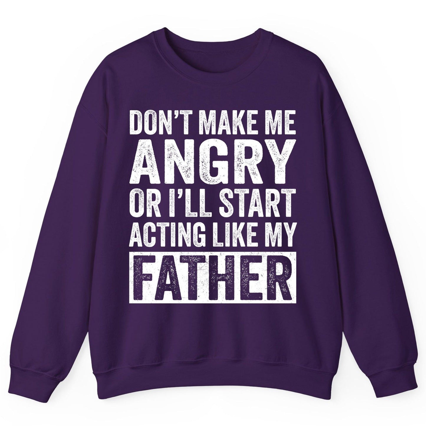 Don't Make Me Angry or I'll Start Acting Like My Father fatherhood humor Sweatshirt Purple product mockup
