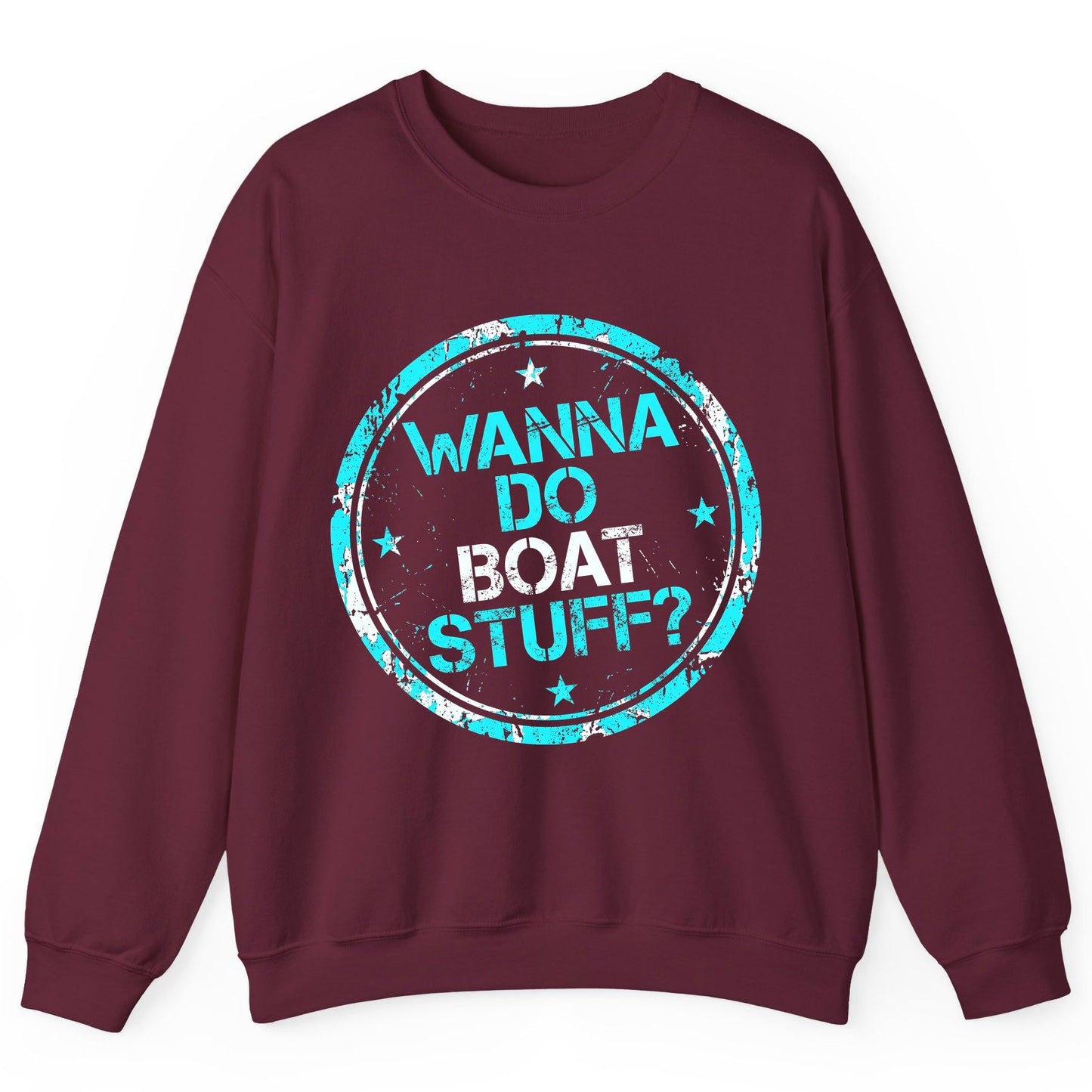 WANNA DO BOAT STUFF Funny Boating Sweatshirt - product mockup - Maroon