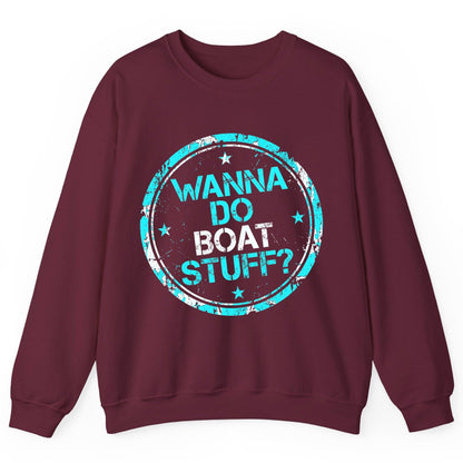 WANNA DO BOAT STUFF Funny Boating Sweatshirt - product mockup - Maroon
