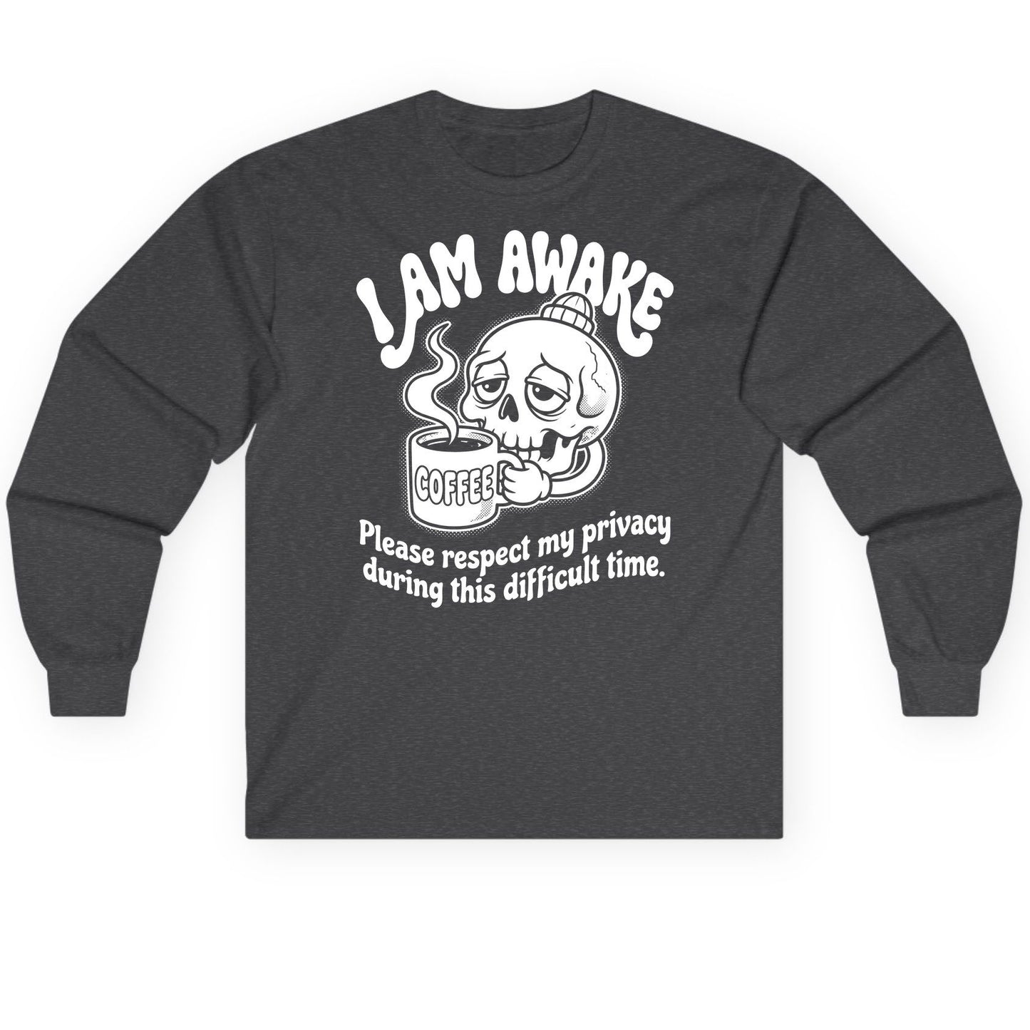 I Am Awake Please Respect My Privacy During This Difficult Time skull drinking coffee Long Sleeve Tee Dark Heather product