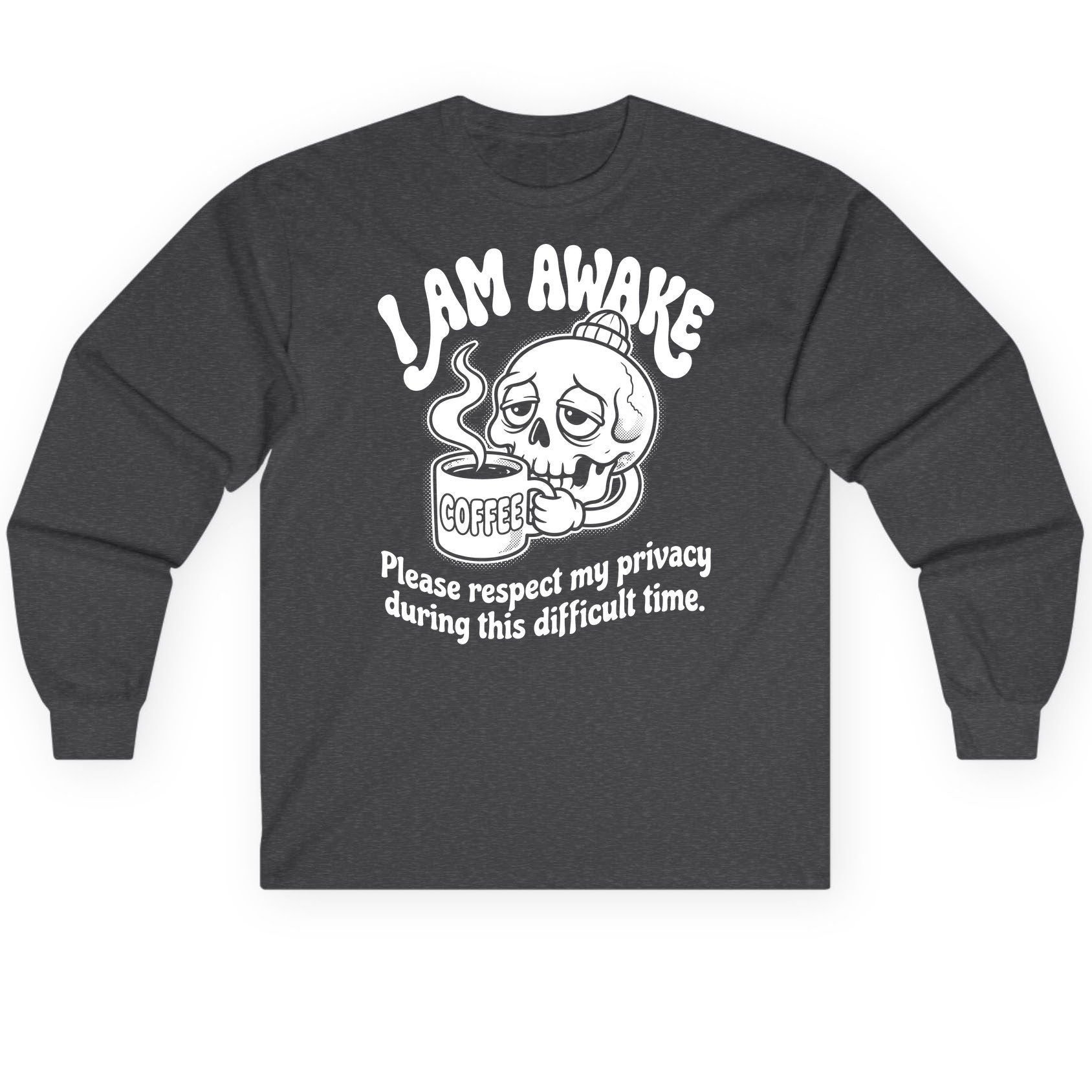 I Am Awake Please Respect My Privacy During This Difficult Time skull drinking coffee Long Sleeve Tee Dark Heather product