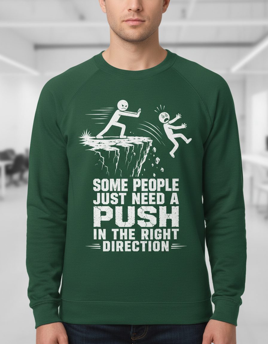 Some People Just Need a Push in the Right Direction Funny Dark Humor Sweatshirt - product mockup - Forest Green