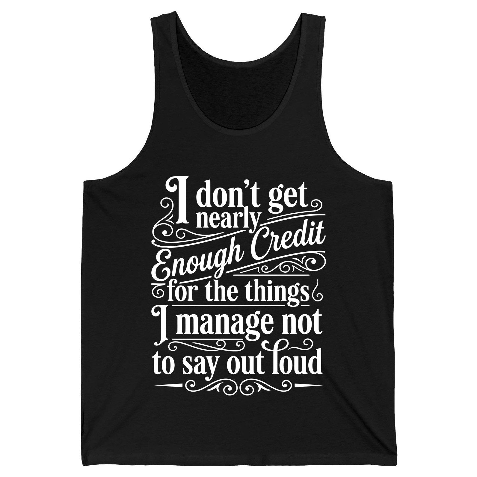 I Don't Get Nearly Enough Credit for the Things I Manage Not to Say Out Loud sarcastic humor Tank Top Black product mockup