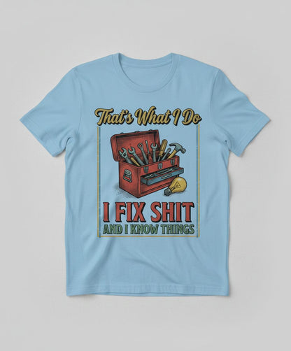 That's What I Do I Fix Shit and I Know Things Funny Handyman T-Shirt - product mockup - Light Blue