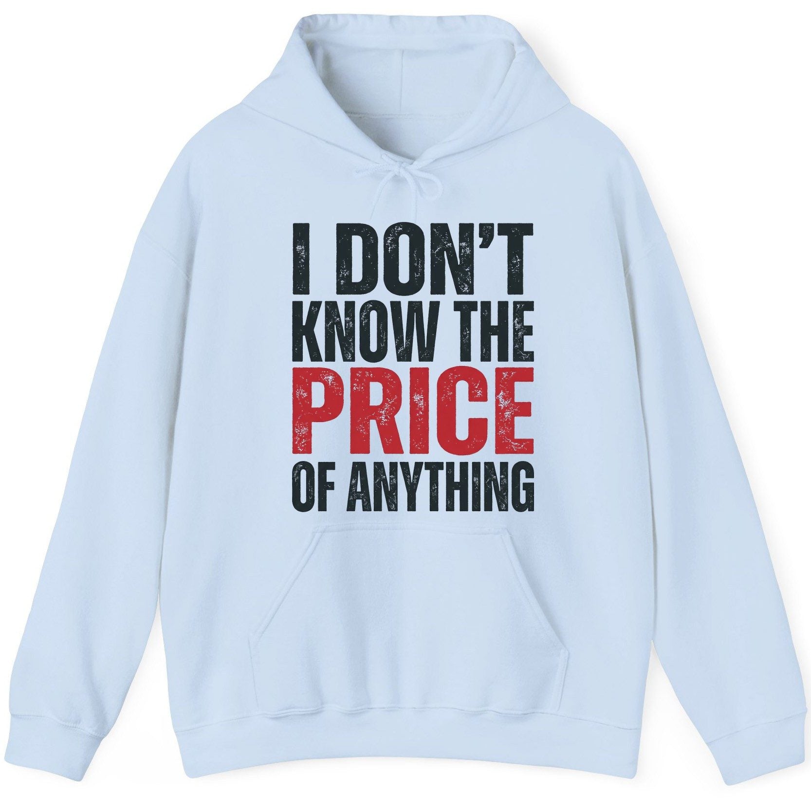 I DON'T KNOW THE PRICE OF Anything Funny Sarcastic Humor Hoodie - product mockup - Light Blue