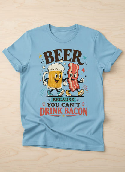 You Can't Drink Bacon Beer and Funny Lovers T-Shirt - product mockup - Light Blue