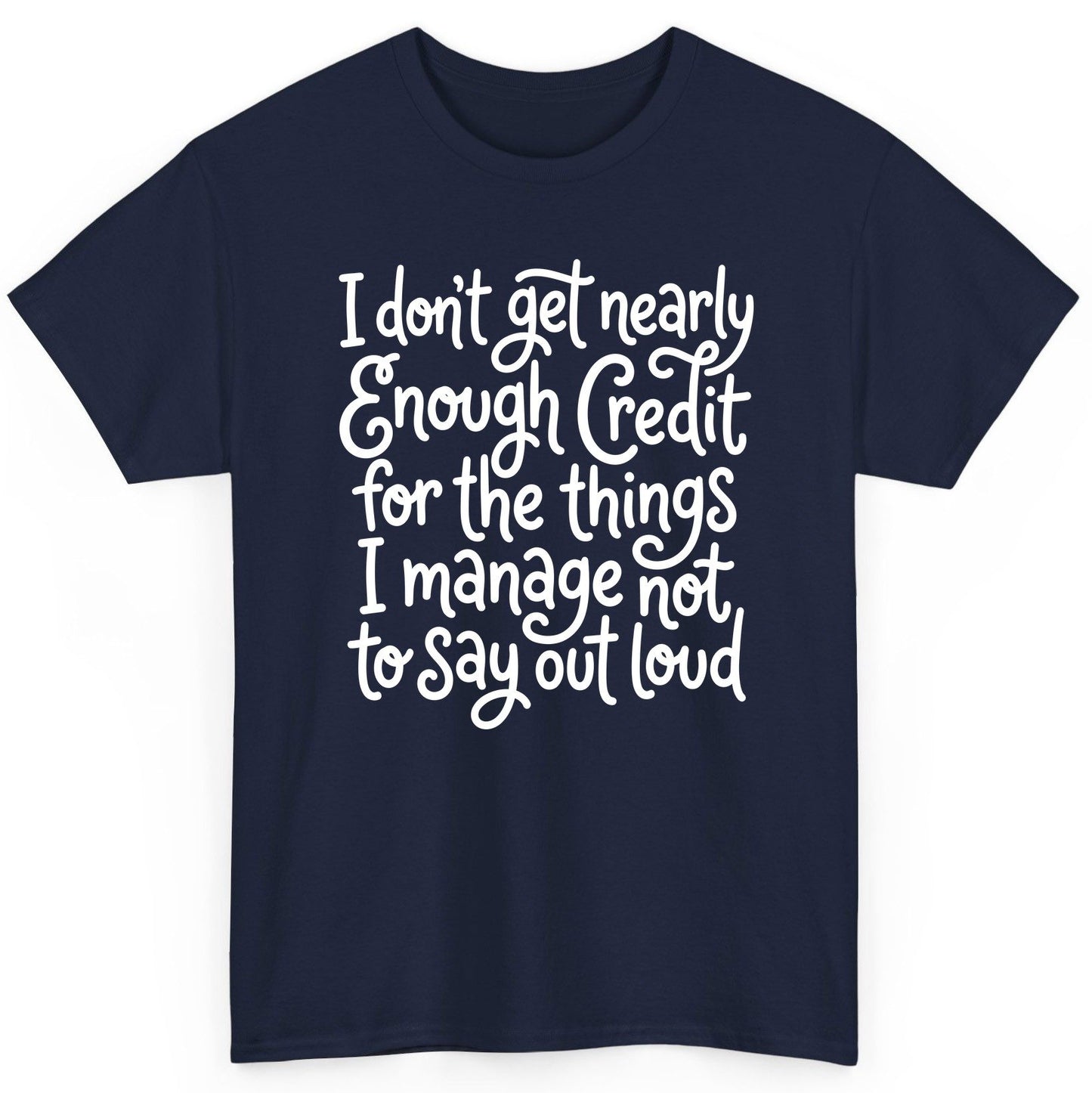 I Don't Get Nearly Enough Credit for the Things I Manage Not to Say Out Loud sarcastic humor T-Shirt Navy product mockup
