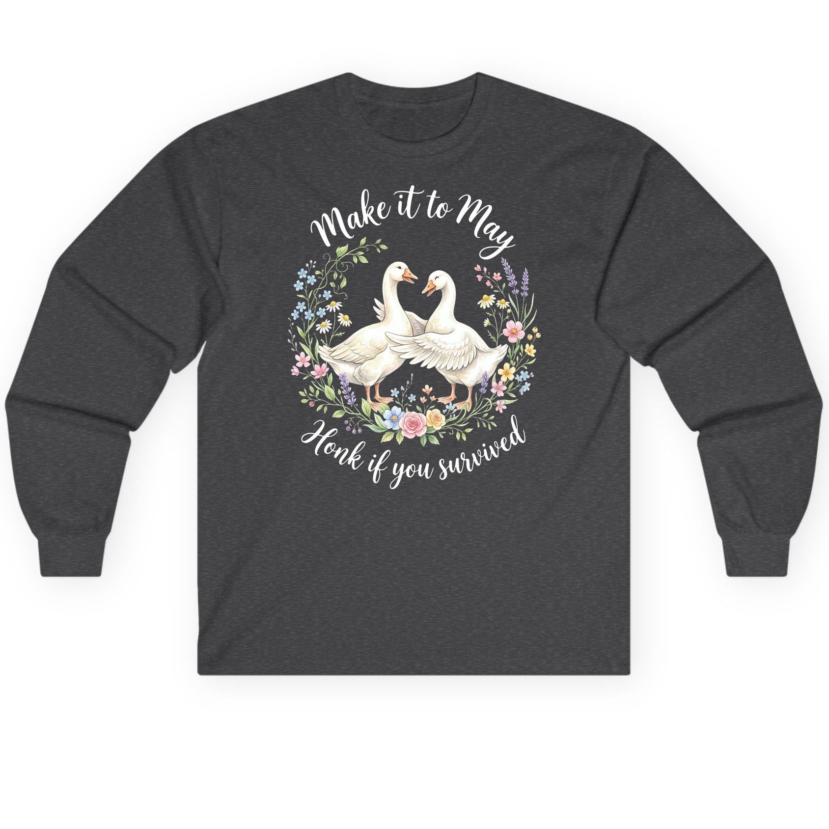 Make It to May Honk If You Survived Funny Geese Long Sleeve Tee - product mockup - Dark Heather