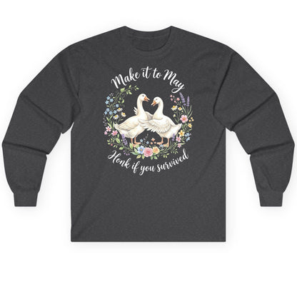 Make It to May Honk If You Survived Funny Geese Long Sleeve Tee - product mockup - Dark Heather