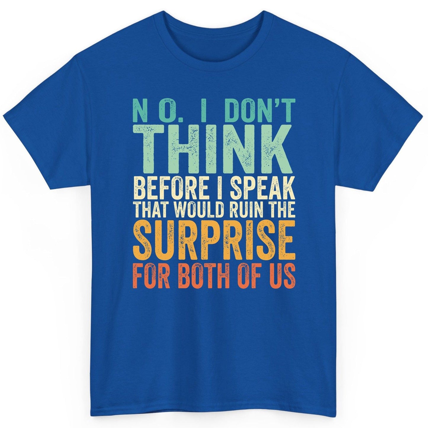 No I Don't Think Before I Speak That Would Ruin the Surprise for Both of US sarcastic humor T-Shirt Royal product mockup