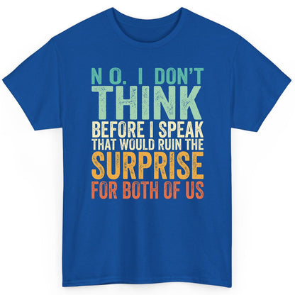 No I Don't Think Before I Speak That Would Ruin the Surprise for Both of US sarcastic humor T-Shirt Royal product mockup