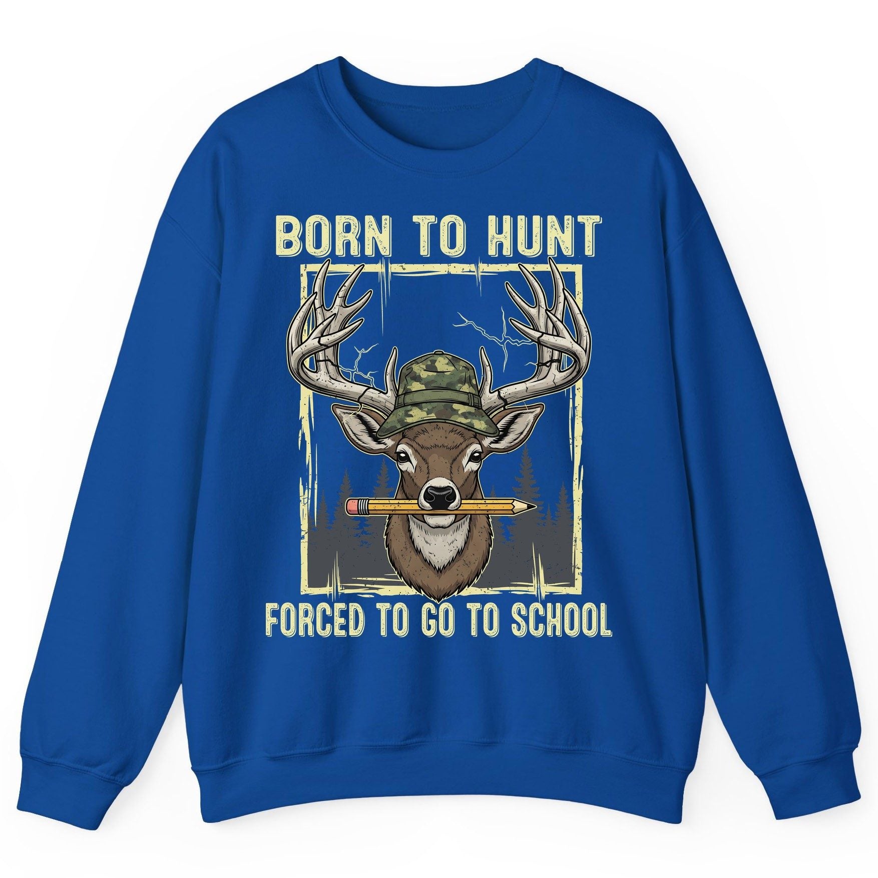 Born to Hunt Forced to Go to School hunting Sweatshirt Royal product mockup