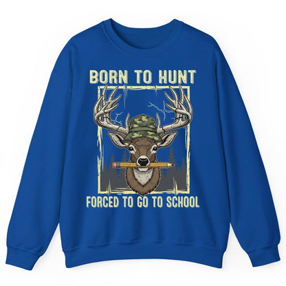 Born to Hunt Forced to Go to School hunting Sweatshirt Royal product mockup