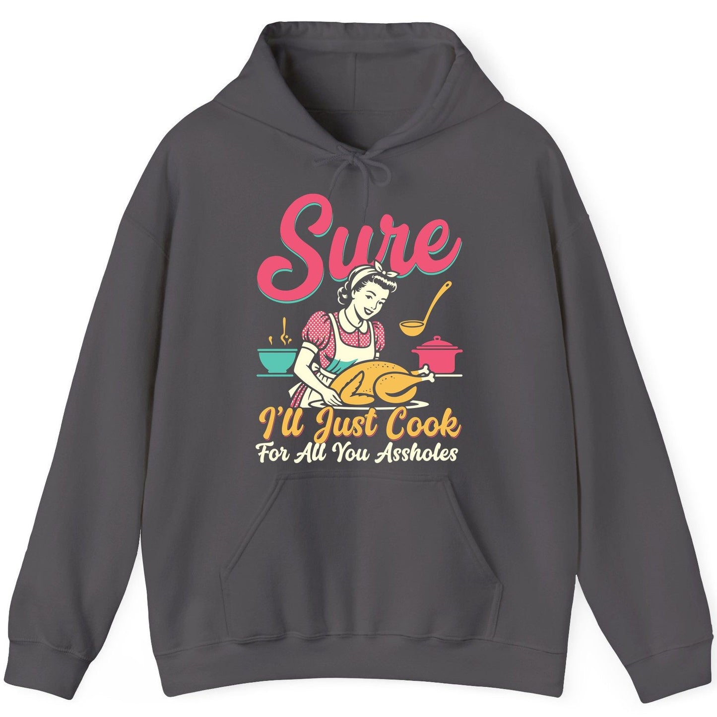 Sure, I'll Just Cook for All You Assholes sarcastic cooking Hoodie Charcoal product mockup