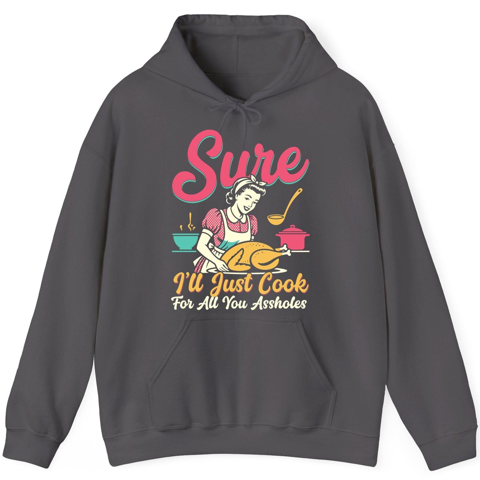 Sure, I'll Just Cook for All You Assholes sarcastic cooking Hoodie Charcoal product mockup