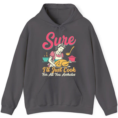 Sure, I'll Just Cook for All You Assholes sarcastic cooking Hoodie Charcoal product mockup