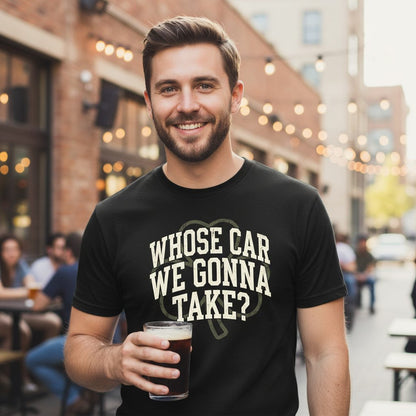 Whose Car We Gonna Take? St. Patrick's Day T-Shirt Black lifestyle mockup