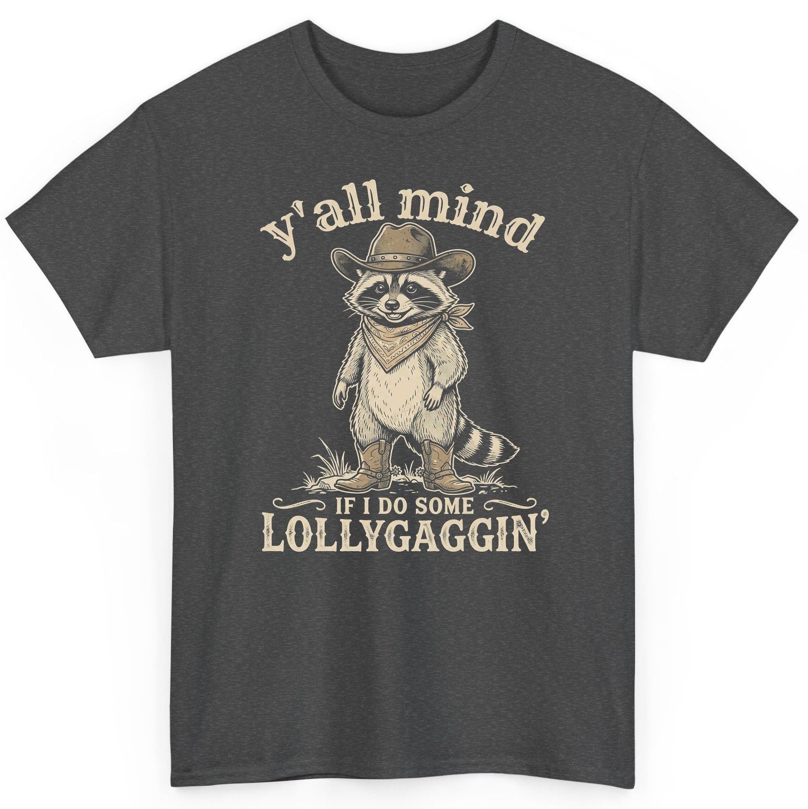 Y'all Mind IF I DO SOME Lollygagging' Funny Cowboy Raccoon T-Shirt - product mockup - Dark Heather