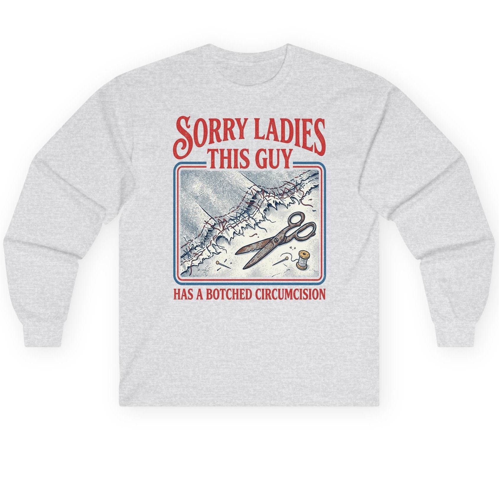Sorry Ladies This Guy Has a Botched Circumcision Long Sleeve Tee - product mockup - Ash