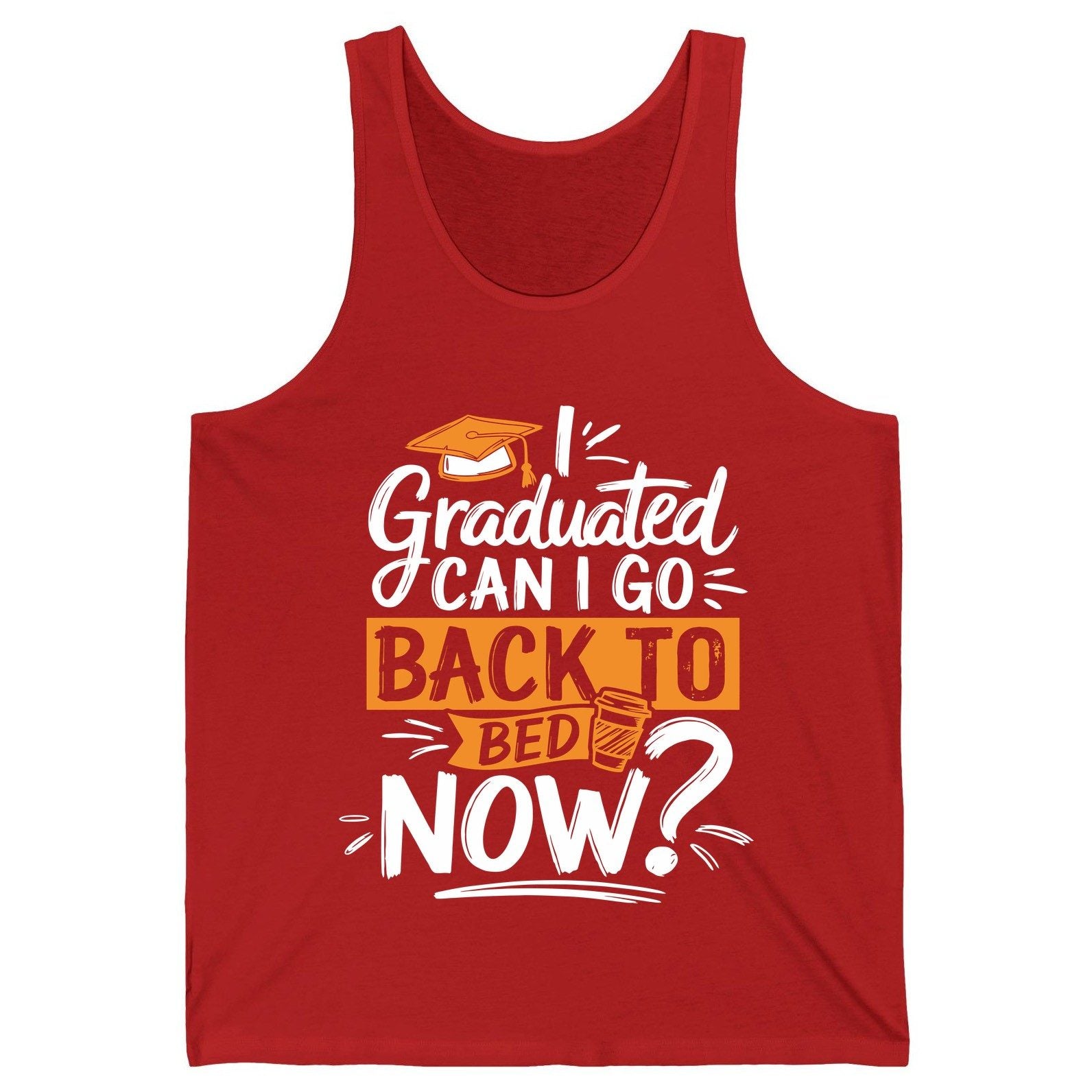 I Graduated Can I Go Back to Bed Now Funny Graduation Tank Top - product mockup - Red